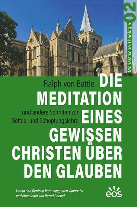 Produktbild: Die Meditation eines gewissen Christen &uuml;ber den Glauben - Ralph von Battles Schriften zur Gottes- und Sch&ouml;pfungslehre