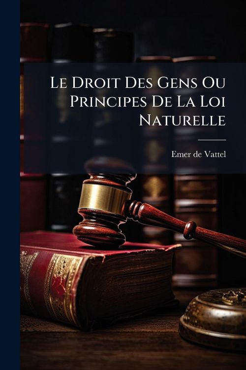 Produktbild: Le Droit Des Gens Ou Principes De La Loi Naturelle