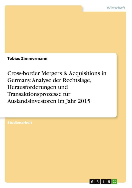 Produktbild: Cross-border Mergers & Acquisitions in Germany. Analyse der Rechtslage, Herausforderungen und Transaktionsprozesse f&uuml;r Auslandsinvestoren im Jahr 2015