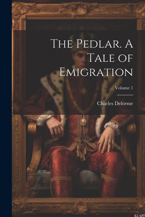 Produktbild: The Pedlar. A Tale of Emigration; Volume 1