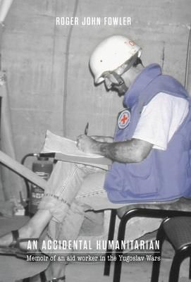 Produktbild: An Accidental Humanitarian: Memoir of an aid worker in the Yugoslav Wars