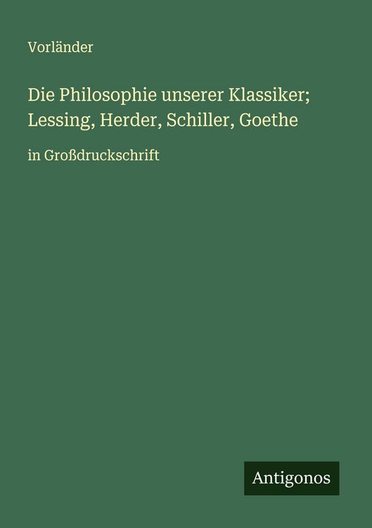 Produktbild: Die Philosophie unserer Klassiker; Lessing, Herder, Schiller, Goethe