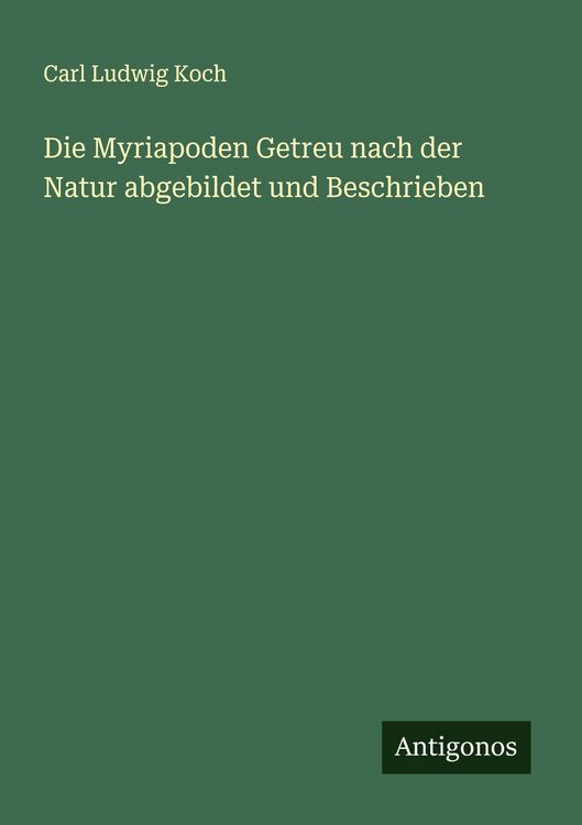 Produktbild: Die Myriapoden Getreu nach der Natur abgebildet und Beschrieben