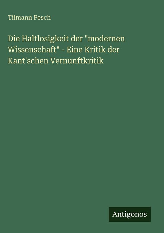 Produktbild: Die Haltlosigkeit der "modernen Wissenschaft" - Eine Kritik der Kant'schen Vernunftkritik