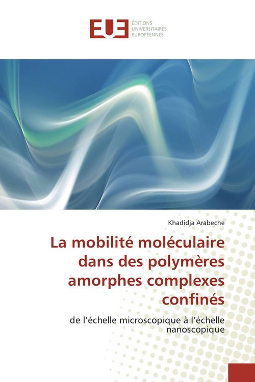 Produktbild: La mobilit&eacute; mol&eacute;culaire dans des polym&egrave;res amorphes complexes confin&eacute;s
