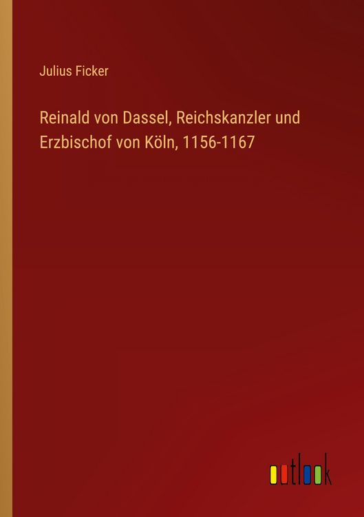 Produktbild: Reinald von Dassel, Reichskanzler und Erzbischof von K&ouml;ln, 1156-1167