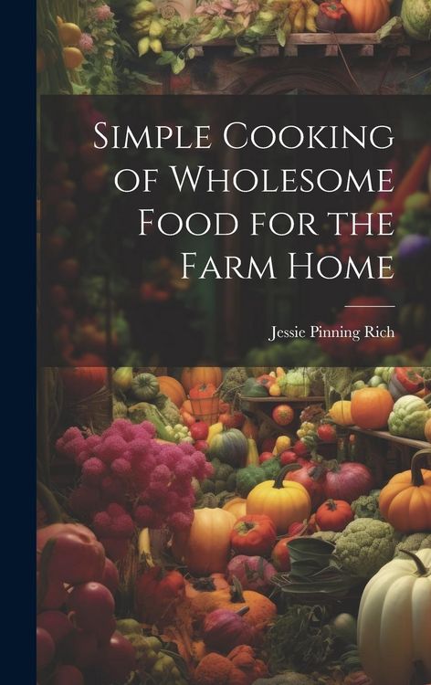 Produktbild: Simple Cooking of Wholesome Food for the Farm Home