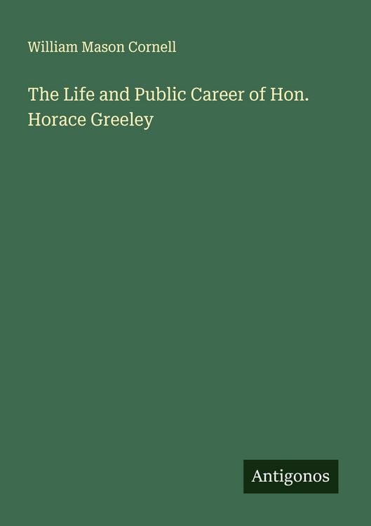 Produktbild: The Life and Public Career of Hon. Horace Greeley
