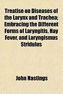 Produktbild: Treatise on Diseases of the Larynx and Trachea; Embracing the Different Forms of Laryngitis, Hay Fever, and Laryngismus Stridulus