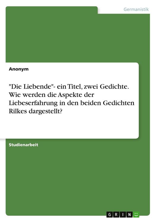 Produktbild: "Die Liebende"- ein Titel, zwei Gedichte. Wie werden die Aspekte der Liebeserfahrung in den beiden Gedichten Rilkes dargestellt?