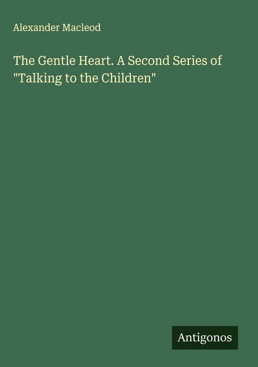 Produktbild: The Gentle Heart. A Second Series of "Talking to the Children"