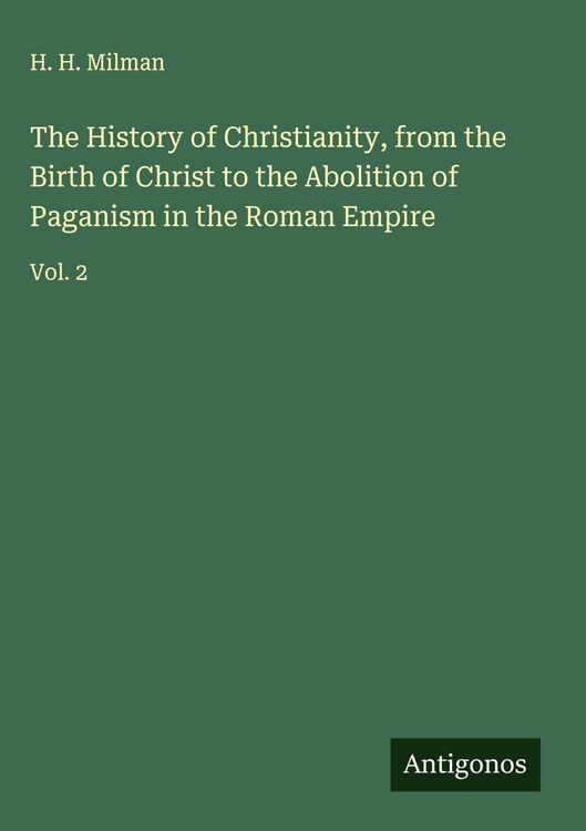 Produktbild: The History of Christianity, from the Birth of Christ to the Abolition of Paganism in the Roman Empire