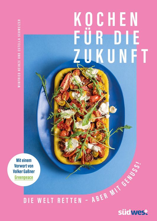 Produktbild: Kochen f&uuml;r die Zukunft - Die Welt retten - aber mit Genuss!