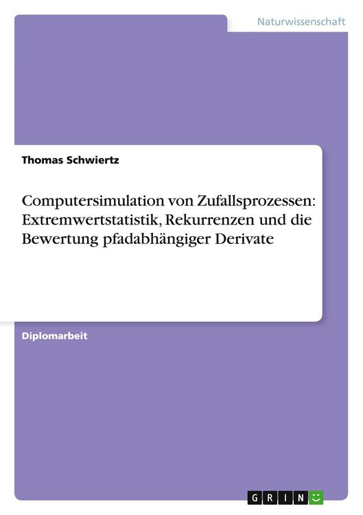 Produktbild: Computersimulation von Zufallsprozessen: Extremwertstatistik, Rekurrenzen und die Bewertung pfadabh&auml;ngiger Derivate
