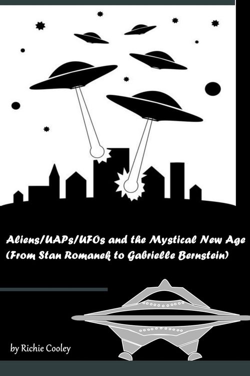 Produktbild: Aliens/UAPs/UFOs and the Mystical New Age (From Stan Romanek to Gabrielle Bernstein)