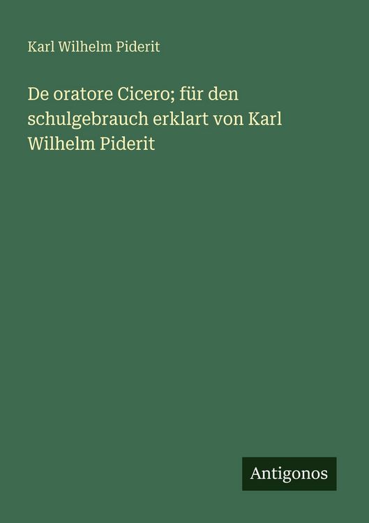 Produktbild: De oratore Cicero; f&uuml;r den schulgebrauch erklart von Karl Wilhelm Piderit
