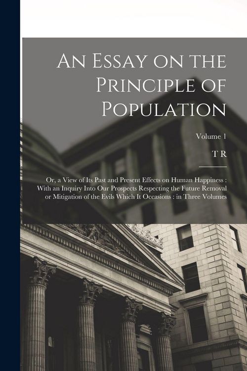 Produktbild: An Essay on the Principle of Population: Or, a View of its Past and Present Effects on Human Happiness: With an Inquiry Into our Prospects Respecting