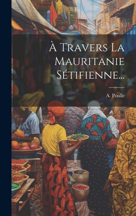 Produktbild: &Agrave; Travers La Mauritanie S&eacute;tifienne...