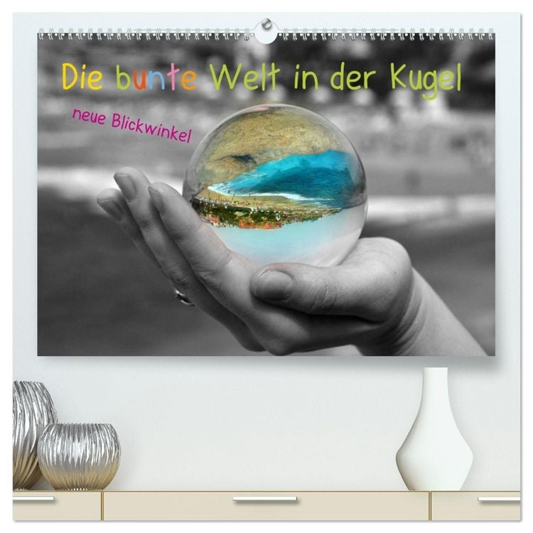 Produktbild: Die bunte Welt in der Kugel - neue Blickwinkel (hochwertiger Premium Wandkalender 2026 DIN A2 quer), Kunstdruck in Hochglanz