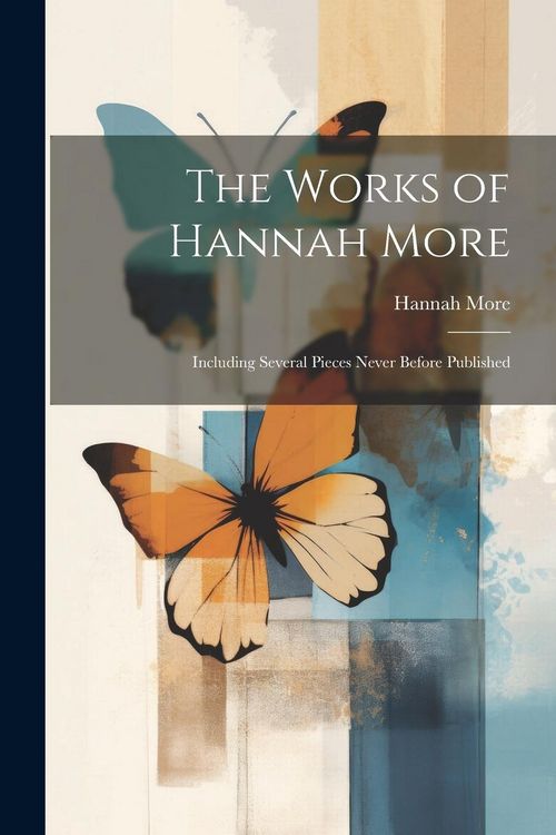 Produktbild: The Works of Hannah More: Including Several Pieces Never Before Published