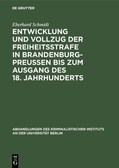 Produktbild: Entwicklung und Vollzug der Freiheitsstrafe in Brandenburg-Preu&szlig;en bis zum Ausgang des 18. Jahrhunderts