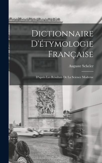 Produktbild: Dictionnaire D'&eacute;tymologie Fran&ccedil;aise; D'apr&egrave;s Les R&eacute;sultats de la Science Moderne