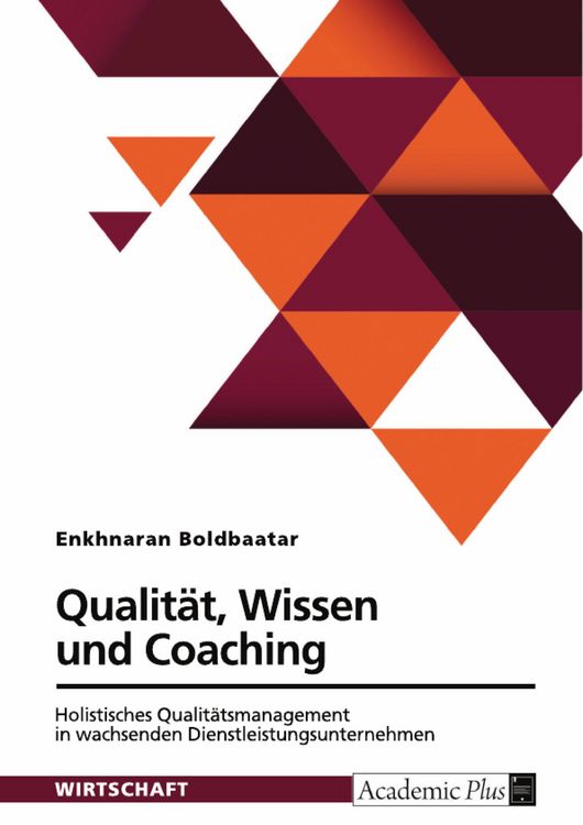 Produktbild: Qualit&auml;t, Wissen und Coaching. Holistisches Qualit&auml;tsmanagement in wachsenden Dienstleistungsunternehmen