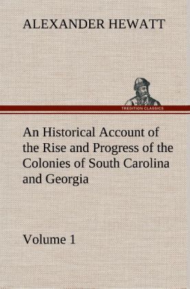 Produktbild: An Historical Account of the Rise and Progress of the Colonies of South Carolina and Georgia, Volume 1