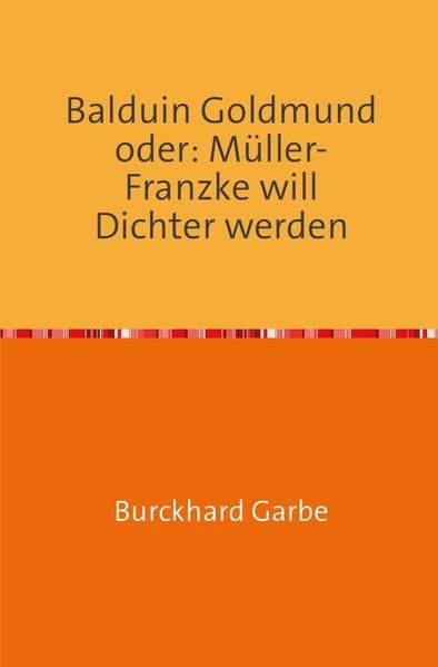 Produktbild: Balduin Goldmund oder: M&uuml;ller-Franzke will Dichter werden