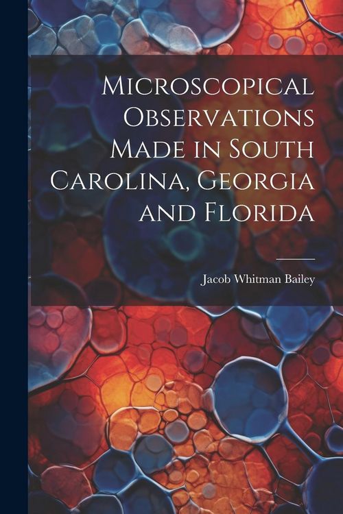 Produktbild: Microscopical Observations Made in South Carolina, Georgia and Florida