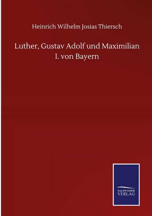 Produktbild: Luther, Gustav Adolf und Maximilian I. von Bayern