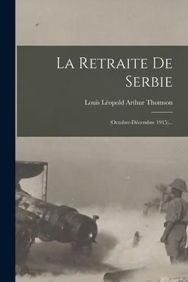 Produktbild: La Retraite De Serbie: (octobre-d&eacute;cembre 1915)...