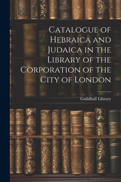 Produktbild: Catalogue of Hebraica and Judaica in the Library of the Corporation of the City of London