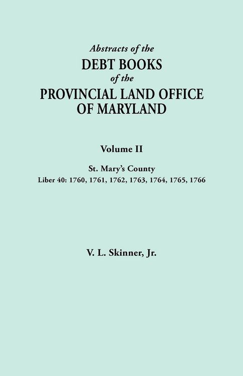 Produktbild: Abstracts of the Debt Books of the Provincial Land Office of Maryland. Volume II, St. Mary's County. Liber 40