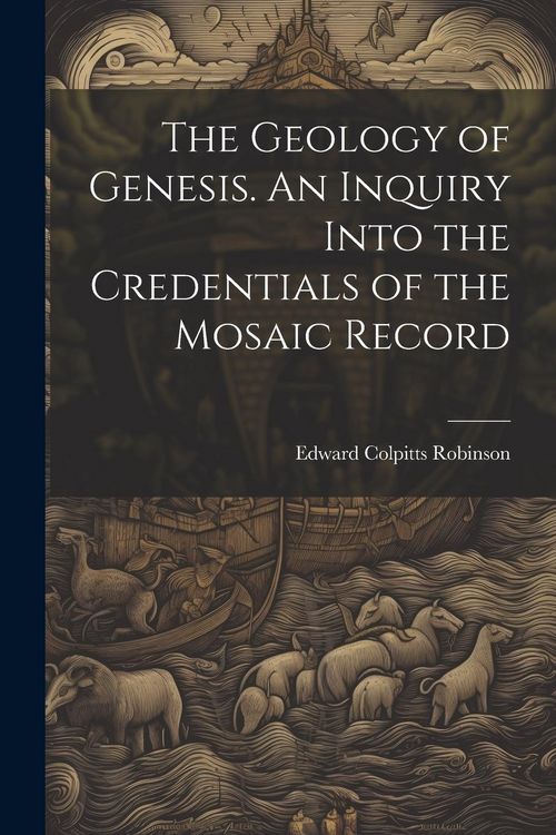 Produktbild: The Geology of Genesis. An Inquiry Into the Credentials of the Mosaic Record