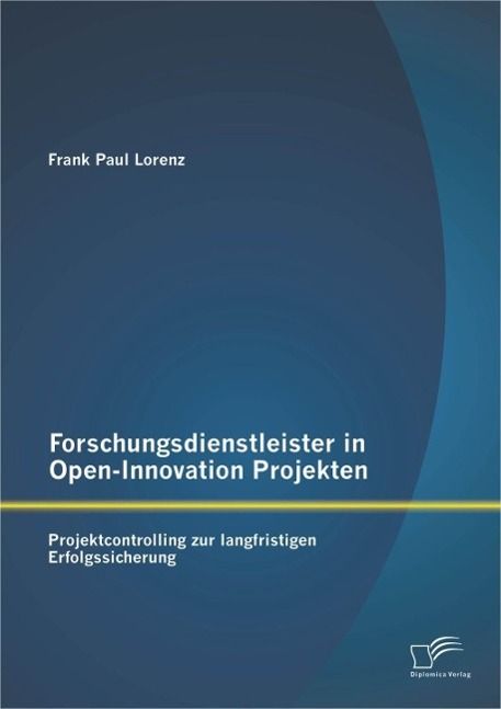 Produktbild: Forschungsdienstleister in Open-Innovation Projekten: Projektcontrolling zur langfristigen Erfolgssicherung