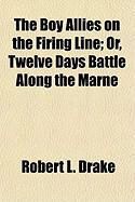 Produktbild: The Boy Allies on the Firing Line; Or, Twelve Days Battle Along the Marne