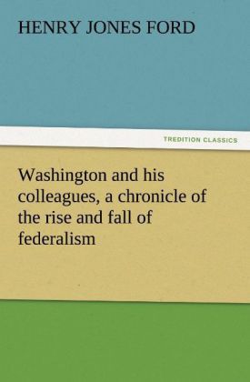 Produktbild: Washington and his colleagues, a chronicle of the rise and fall of federalism