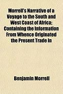 Produktbild: Morrell's Narrative of a Voyage to the South and West Coast of Africa; Containing the Information from Whence Originated the Present Trade in