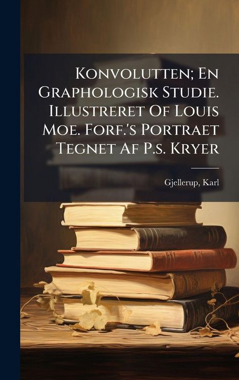 Produktbild: Konvolutten; En Graphologisk Studie. Illustreret Of Louis Moe. Forf.'s Portraet Tegnet Af P.s. Kryer