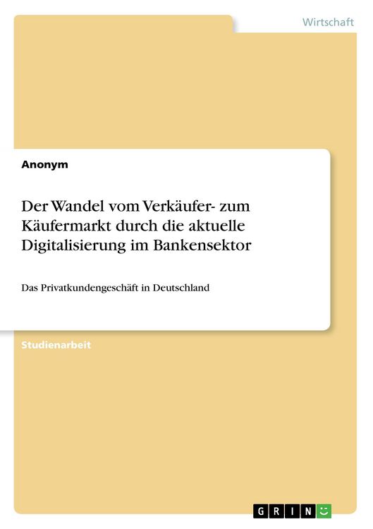 Produktbild: Der Wandel vom Verk&auml;ufer- zum K&auml;ufermarkt durch die aktuelle Digitalisierung im Bankensektor