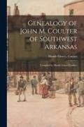 Produktbild: Genealogy of John M. Coulter of Southwest Arkansas; Compiled by Maude Graves Coulter.