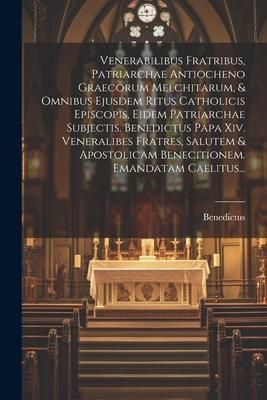 Produktbild: Venerabilibus Fratribus, Patriarchae Antiocheno Graecorum Melchitarum, & Omnibus Ejusdem Ritus Catholicis Episcopis, Eidem Patriarchae Subjectis. Bene