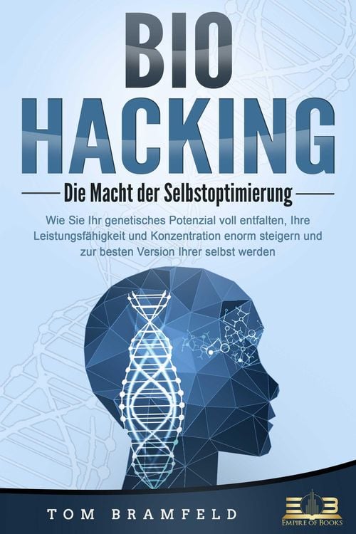 Produktbild: BIOHACKING - Die Macht der Selbstoptimierung: Wie Sie Ihr genetisches Potenzial voll entfalten, Ihre Leistungsf&auml;higkeit und Konzentration enorm steige