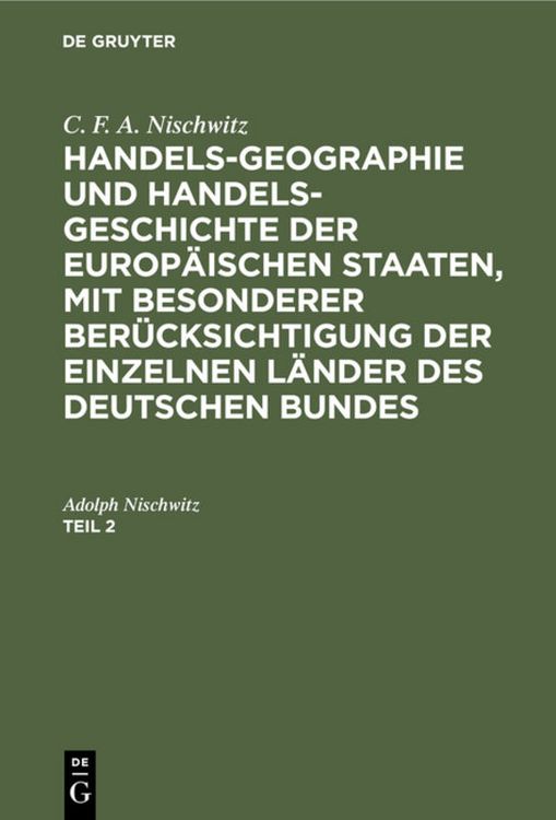 Produktbild: Handels-Geographie und Handels-Geschichte der europ&auml;ischen Staaten, mit besonderer Ber&uuml;cksichtigung der einzelnen L&auml;nder des deutschen Bundes. Teil 2