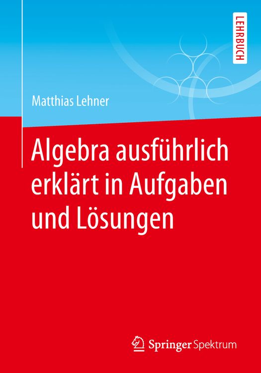 Produktbild: Algebra ausf&uuml;hrlich erkl&auml;rt in Aufgaben und L&ouml;sungen
