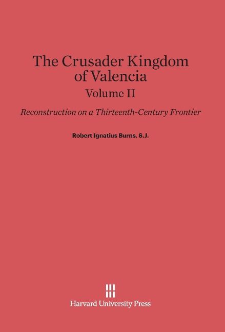 Produktbild: Burns, S.J., Robert Ignatius: The Crusader Kingdom of Valencia. Volume II