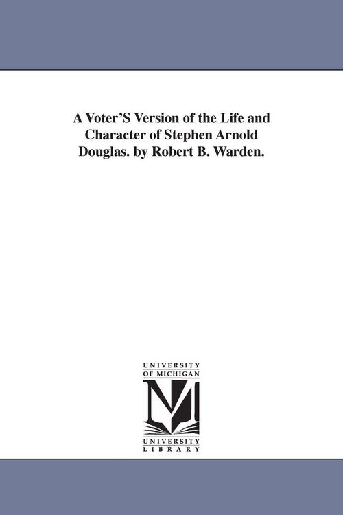 Produktbild: A Voter'S Version of the Life and Character of Stephen Arnold Douglas. by Robert B. Warden.