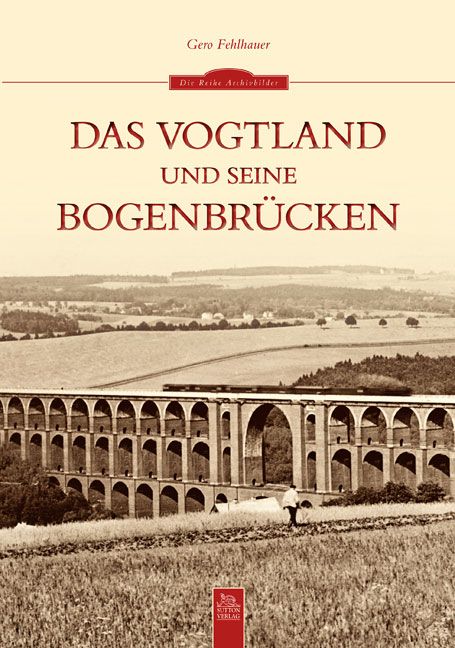 Produktbild: Das Vogtland und seine Bogenbr&uuml;cken