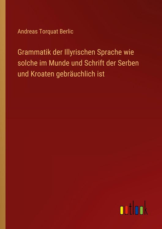 Produktbild: Grammatik der Illyrischen Sprache wie solche im Munde und Schrift der Serben und Kroaten gebr&auml;uchlich ist